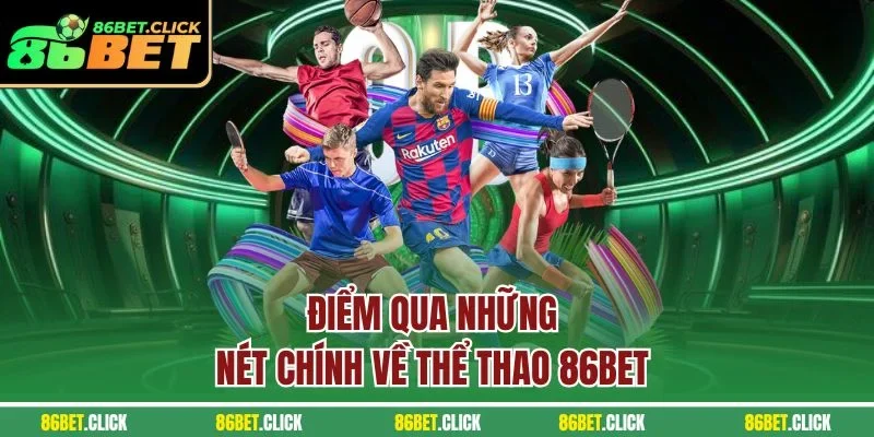 Điểm qua những nét chính về thể thao 86BET 